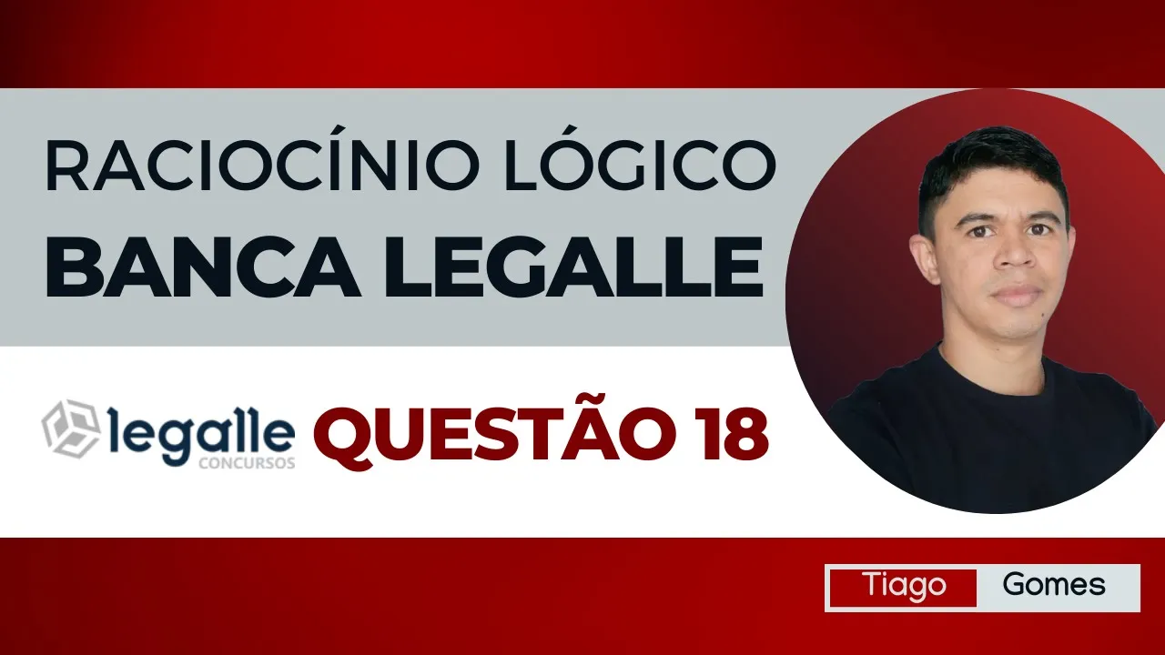 👉 Questão 18 🎯 Raciocínio Lógico ✅ Banca Legalle