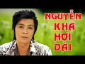 Download Lagu NGUYỄN KHA GIỌNG CA ĐỂ ĐỜI- Tuyển Chọn Tân Cổ Hơi Dài Miền Tây Trích Đoạn Cải Lương Hơi Dài Cao Vút