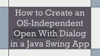 How to Create an OS-Independent Open With Dialog in a Java Swing App