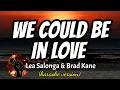 Download Lagu WE COULD BE IN LOVE - LEA SALONGA AND BRAD KANE (karaoke version)