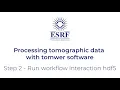 TOMWER Step 2 - Run workflow interaction huf5 Processing tomographic data with tomwer software