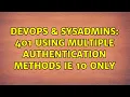 DevOps SysAdmins 401 Using Multiple Authentication methods IE 10 only