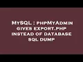 MySQL phpMyAdmin gives export php instead of database sql dump