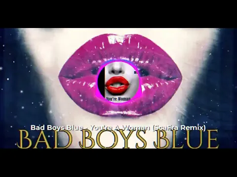Download MP3 Bad Boys Blue-You're A Woman  Remix