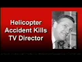 Helicopter Accident Kills TV Director