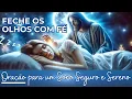 Download Lagu ORAÇÃO para DORMIR a NOITE TODA! Deixe Deus Cuidar de Você Enquanto Dorme