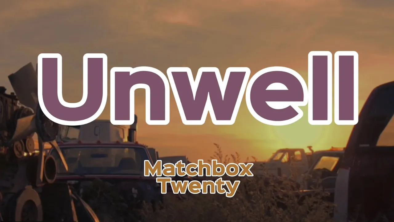 Unwell - MatchboxTwenty(lyrics)