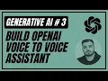 3 OpenAI Voice-To-Voice Assistant using Python GenerativeAI Text Transcription Whisper GPT