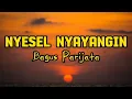 Download Lagu Nyesel Nyayangin - Bagus Parijata ( Lirik Lagu ) #nyeselnyayangin #nyesel #bagusparijata #lagubali