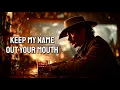 Lagu Keep My Name Out Your Mouth (Official Lyric Video)
