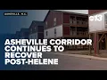 Asheville corridor continues to recover post-Helene