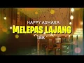 Lagu HAPPY ASMARA-MELEPAS LAJANG lirik