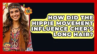How Did The Hippie Movement Influence Cher s Long Hair - I m a 60s Baby