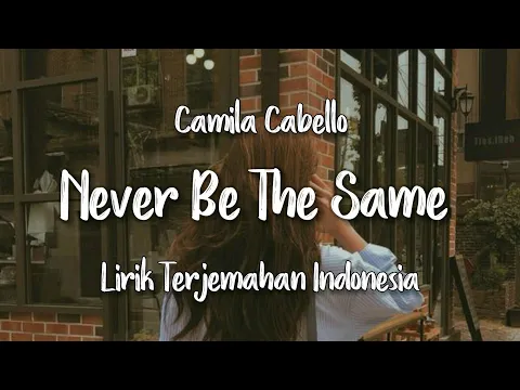 Download MP3 Never Be The Same - Camila Cabello | Lirik Terjemahan Indonesia |