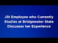 JRI employee who currently Bridgewater State University discusses her experience