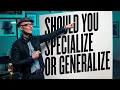 Specialize or Generalize - Niche or Broad
