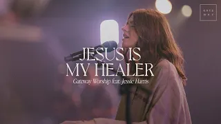 Download Jesus Is My Healer | feat. Jessie Harris | Gateway Worship MP3