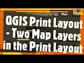 8 4 1 QGIS Print Layout Two Map Layers in the Print Layout Administrative Maps