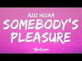 Download Lagu Aziz Hedra - Somebody's Pleasure (Lyrics)