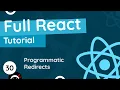 Full React Tutorial - Programmatic Redirects