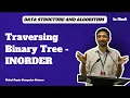 Traversing Binary Tree - INORDER Data Structure and Algorithms Vishal Gupta