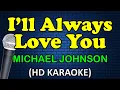Lagu I'LL ALWAYS LOVE YOU - Michael Johnson (HD Karaoke)