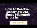 how to resolve tensorflow 213 shape mismatch errors in
