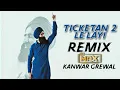 Download Lagu Ticketan 2 Le Layi Remix Kanwar Grewal Dj Max | Punjabi Songs 