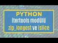 Python Itertools Modulu Zip - Longest ve Islice Fonksiyonlari Kullanimi