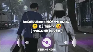 Download Somewhere Only We Know Remix (Rhianne Cover)  Nhạc Hot Tiktok Mới Nhất 2023 MP3