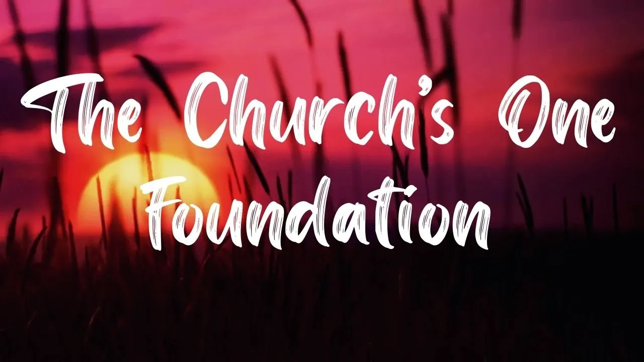 The Church’s One Foundation Hymn [With Lyrics]