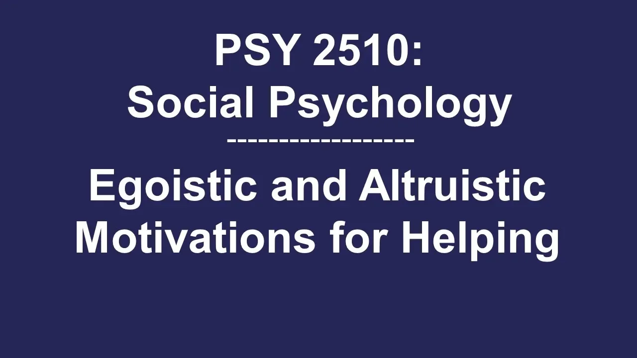 PSY 2510 Social Psychology: Egoistic and Altruistic Motivations for Helping