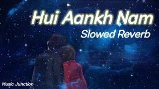  hui aankh nam aur ye dil muskuraya toh saathi koi bhula yaad aaya slow reverb lofionhills 