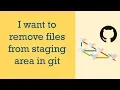 I want to remove files from staging area of GIT GIT Questions