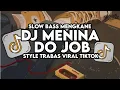 Dj Menina Do Job Kane Slow Bass Santuy Style Trabas Viral TikTok 2025