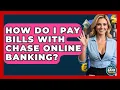 How Do I Pay Bills With Chase Online Banking - Ask Your Bank Teller