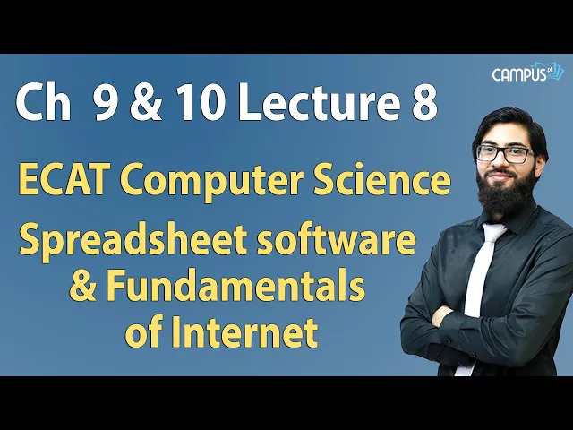 ECAT Computer Science - Ch 9 & 10 Spreadsheet software & Fundamentals of Internet Lecture Series