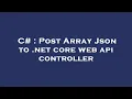 C Post Array Json to net core web api controller