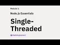 7 Single Threaded in Node js