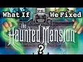 What If We Fixed The Haunted Mansion Movie