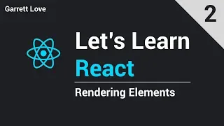 React - Rendering Elements Part 2