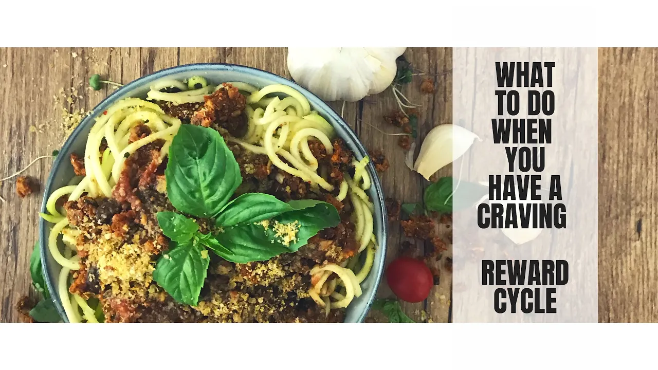 WHAT TO DO WHEN YOU HAVE A CRAVING    REWARD CYCLE    HEALTHY PLANT BASED CLEAN EATING