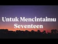 Download Lagu Seventeen - Untuk mencintaimu #lirik #seventeen