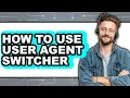 How to Use User Agent Switcher full Guide