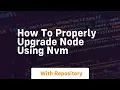 how to properly upgrade node using nvm