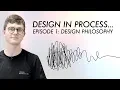 Design in Process Episode 1 Design Philosophy