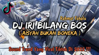 Download DJ IRI BILANG BOS AISYAH BUKAN BONEKA YANG LAGI VIRAL DI TIKTOK 2022 !!! - [ RAHMAT TAHALU ] MP3
