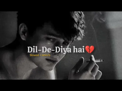 Download MP3 Dil De Diya Hain (slowed Reverb) - The Perfect Song For A Broken Heart