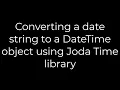 Java Converting a date string to a DateTime object using Joda Time library 5solution
