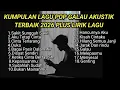 Lagu KUMPULAN LAGU POP GALAU AKUSTIK TERBAIK PLUS LIRIK 2026 || kumpulan lagu sad song viral tik tok